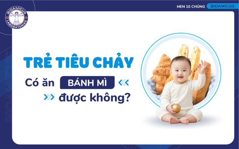trẻ bị tiêu chảy có ăn bánh mì được không