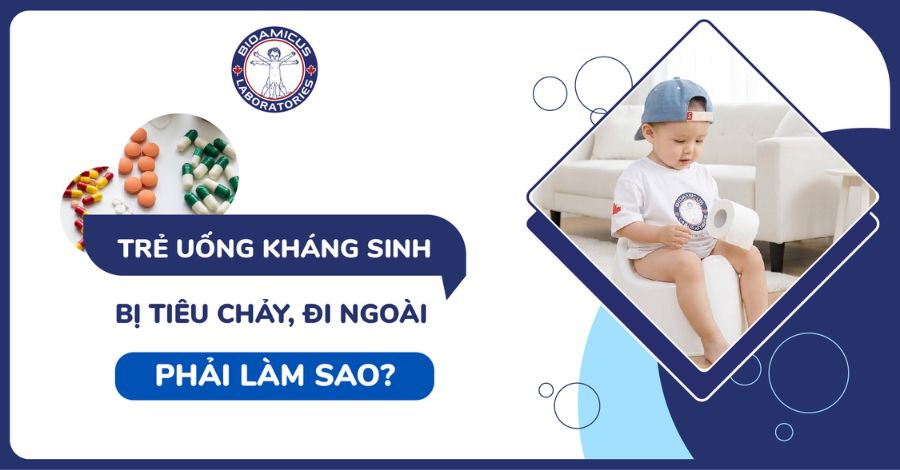 Trẻ uống kháng sinh bị tiêu chảy phải làm sao?