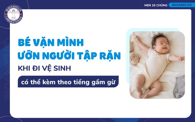trẻ sơ sinh vặn m&igrave;nh ưỡn người tập rặn
