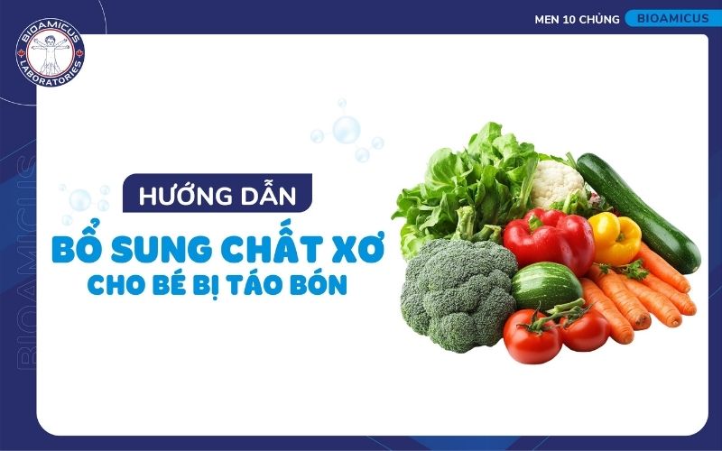 chất xơ cho trẻ bị táo bón có tác dụng gì? bổ sung thế nào?