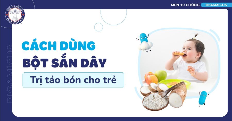 Hướng dẫn 5 cách dùng bột sắn dây trị táo bón cho trẻ