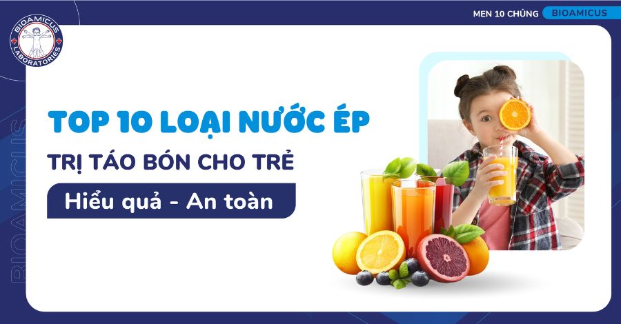 Top 10 nước ép trị táo bón hiệu quả, an toàn