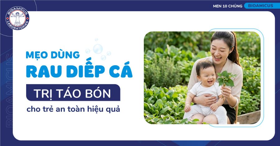 3 Mẹo dùng rau diếp cá trị táo bón cho trẻ an toàn, hiệu quả