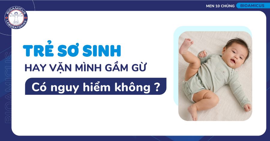 Trẻ sơ sinh hay vặn mình gầm gừ có nguy hiểm không?