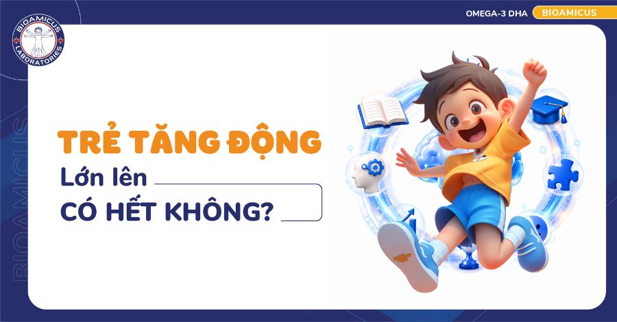 Trẻ tăng động lớn lên có hết không? Hướng dẫn chăm sóc trẻ
