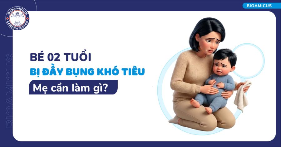 GIẢI ĐÁP Mẹ cần làm gì khi bé 2 tuổi bị đầy bụng khó tiêu