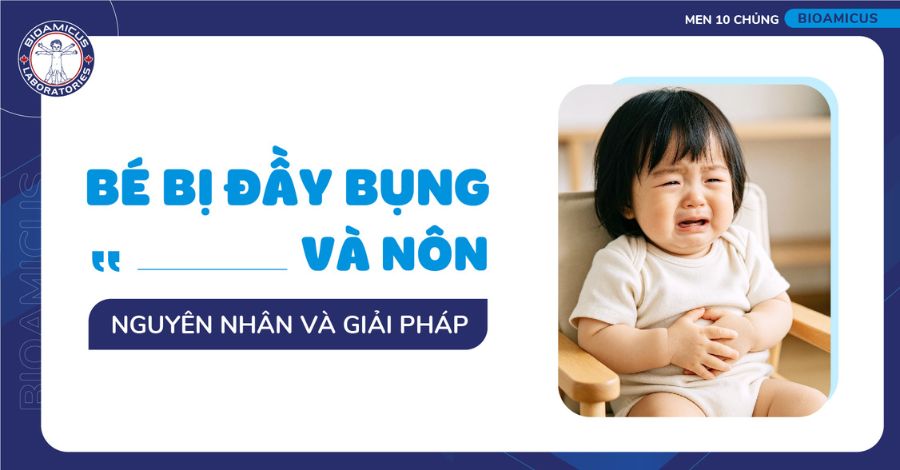 Bé bị đầy bụng và nôn: 7 nguyên nhân & 6 cách trị hiệu quả
