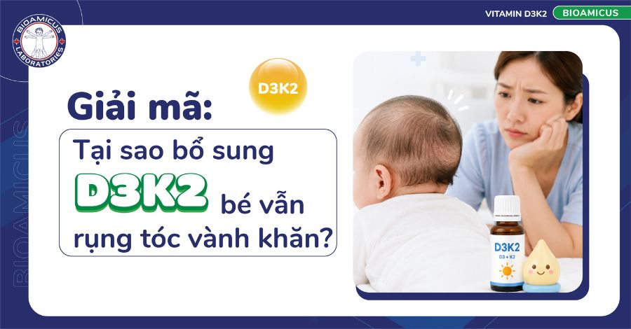 Giải mã 4 lý do bổ sung D3K2 bé vẫn rụng tóc vành khăn
