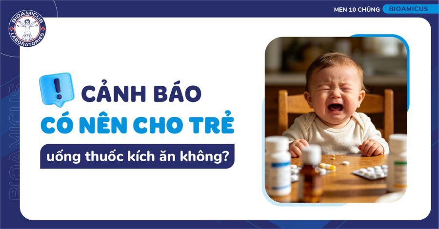 Cảnh báo Có nên cho trẻ uống thuốc kích ăn không?