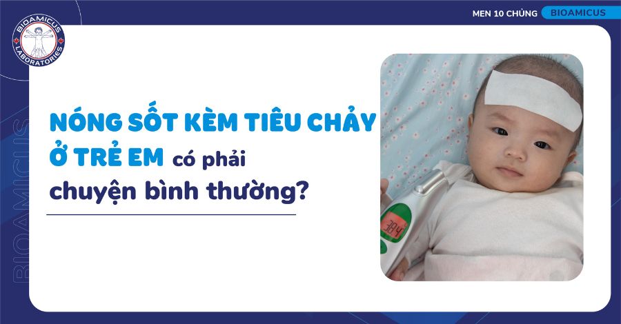 Nóng sốt kèm tiêu chảy ở trẻ em liệu có bất thường?