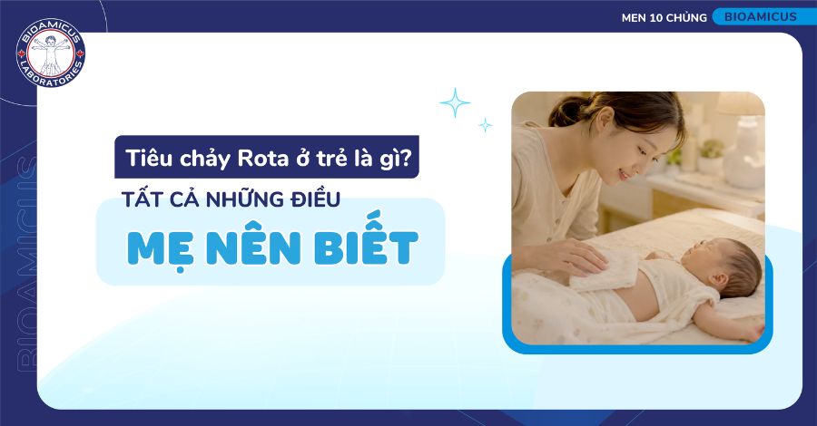Tiêu chảy Rota ở trẻ là gì? Tất cả những điều mẹ nên biết