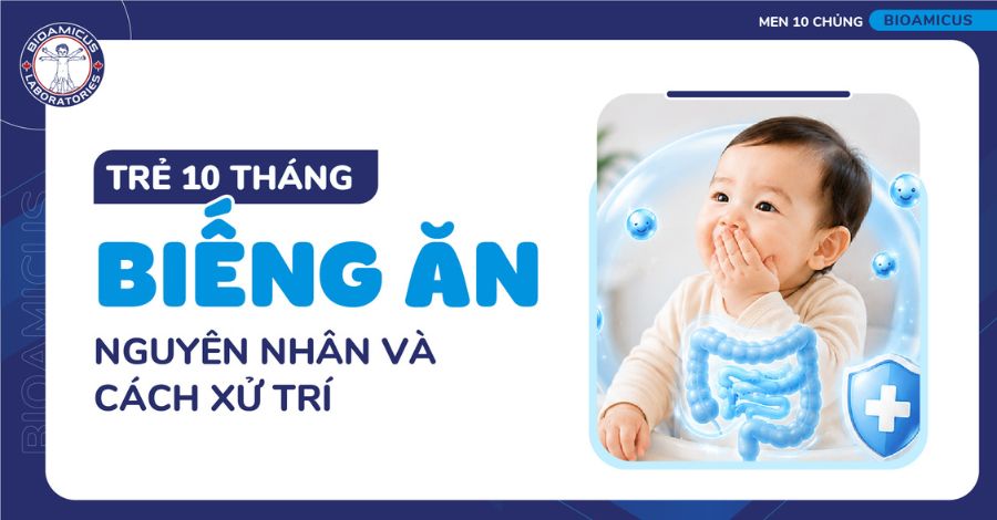 Trẻ 10 tháng biếng ăn: Mách mẹ nguyên nhân & cách xử trí