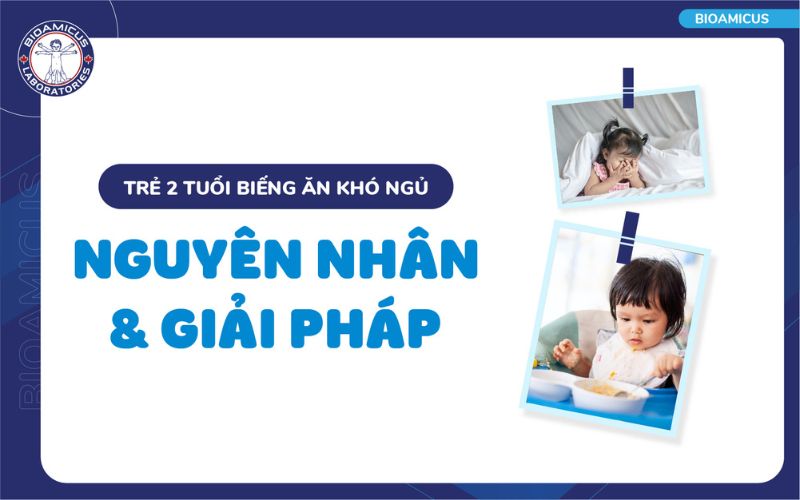 Trẻ 2 tuổi biếng ăn khó ngủ