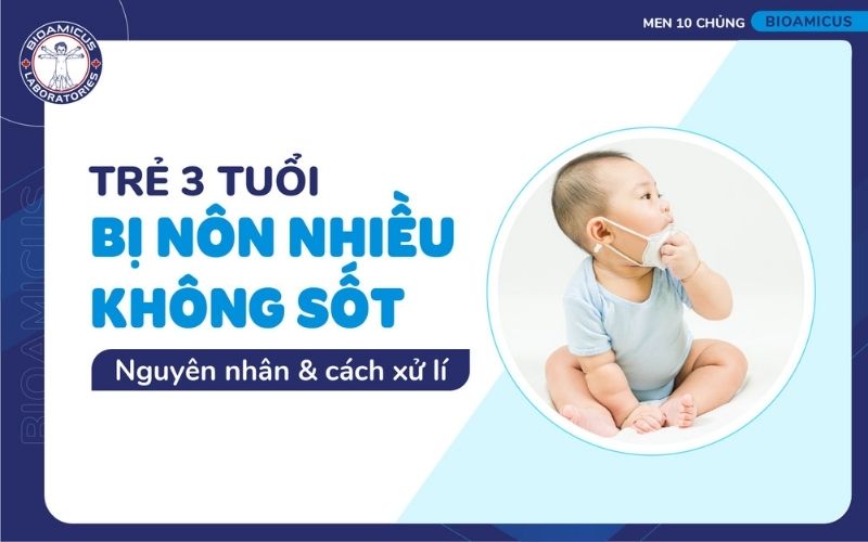 Trẻ 3 tuổi n&ocirc;n nhiều kh&ocirc;ng sốt
