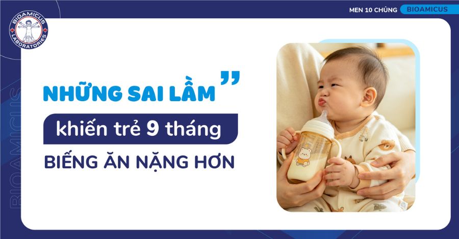 Sai lầm của cha mẹ khiến trẻ 9 tháng biếng ăn nặng hơn