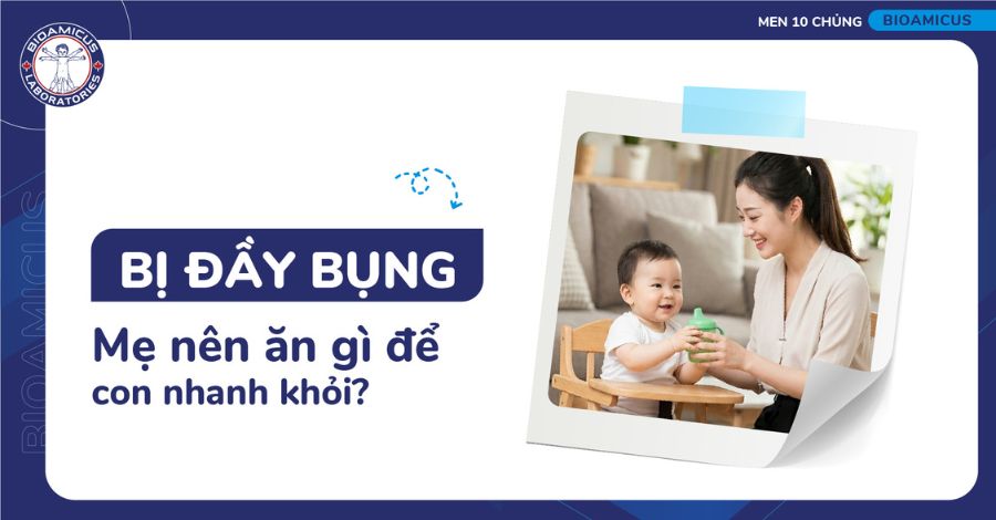 Trẻ sơ sinh bị đầy bụng mẹ nên ăn gì để con nhanh khỏi?