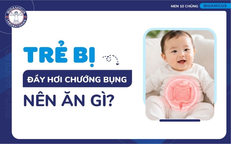Trẻ bị đầy hơi chướng bụng n&ecirc;n ăn g&igrave;?