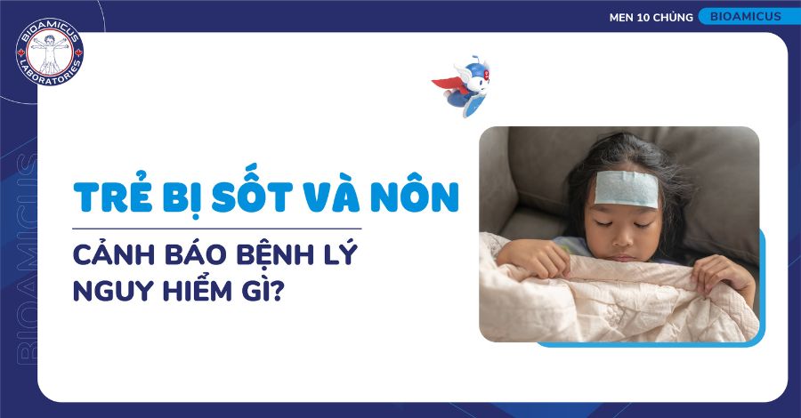 Trẻ bị sốt và nôn cảnh báo bệnh lý nguy hiểm gì?