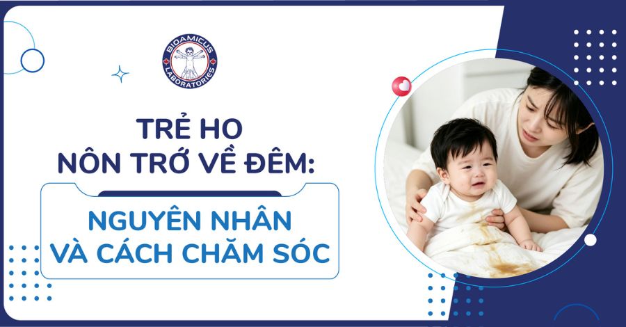 Trẻ ho nôn trớ về đêm: 2 nguyên nhân & 5 cách chăm sóc cho trẻ