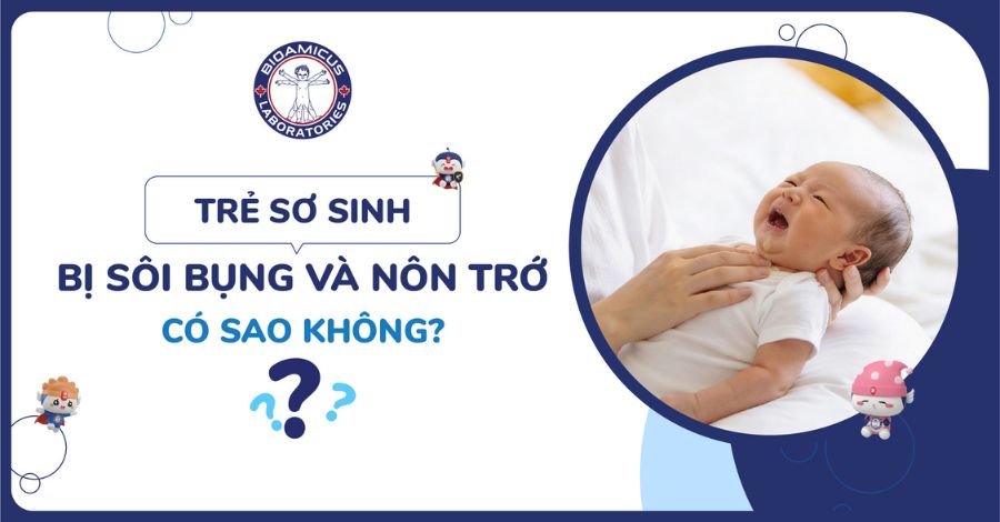 Giải đáp Trẻ sơ sinh bị sôi bụng và nôn trớ có sao không?