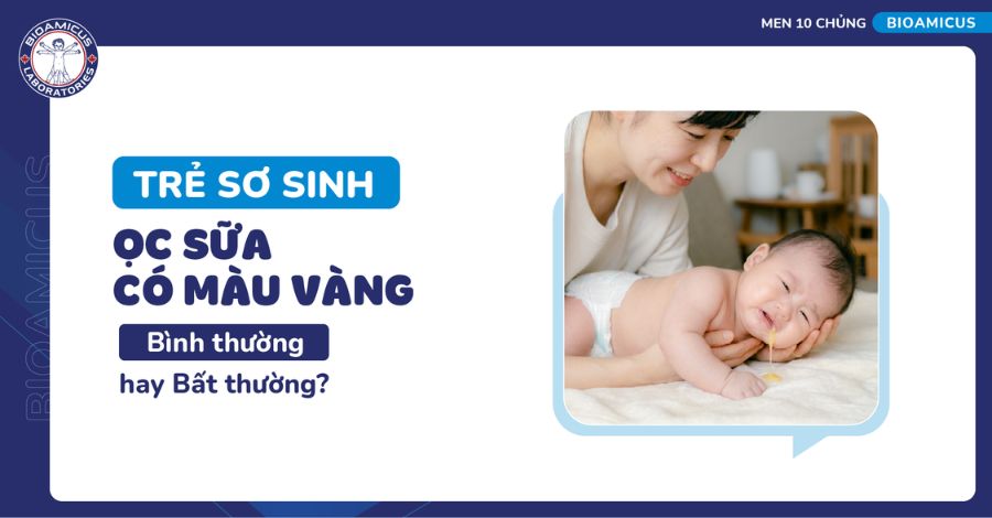 Trẻ sơ sinh ọc sữa có màu vàng - Bình thường hay bất thường?