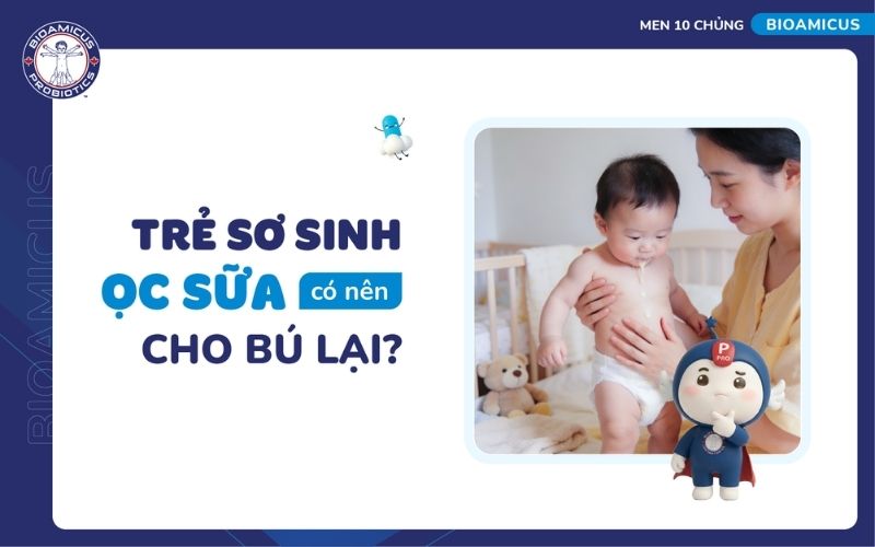 Trẻ sơ sinh ọc sữa c&oacute; n&ecirc;n cho b&uacute; lại?