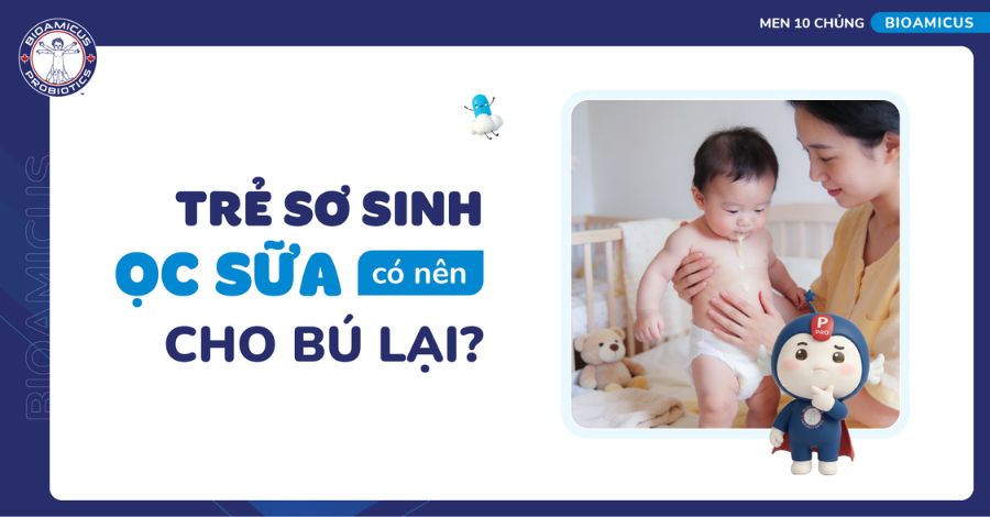 GIẢI ĐÁP Trẻ sơ sinh ọc sữa có nên cho bú lại?