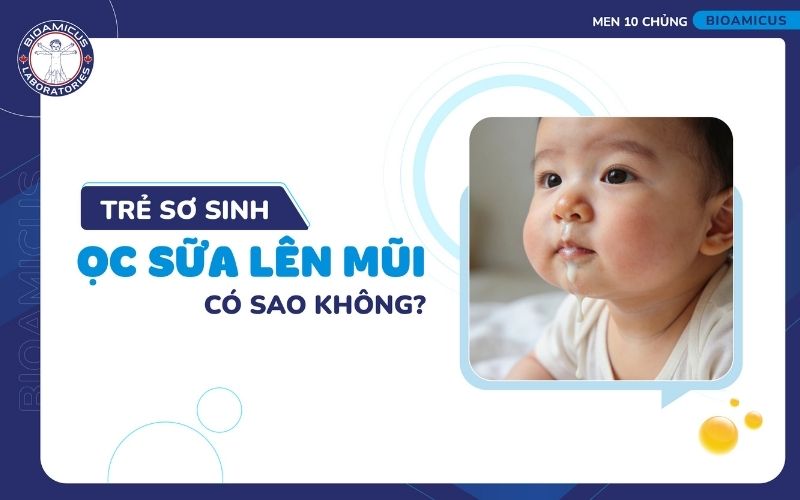 Trẻ sơ sinh ọc sữa l&ecirc;n mũi