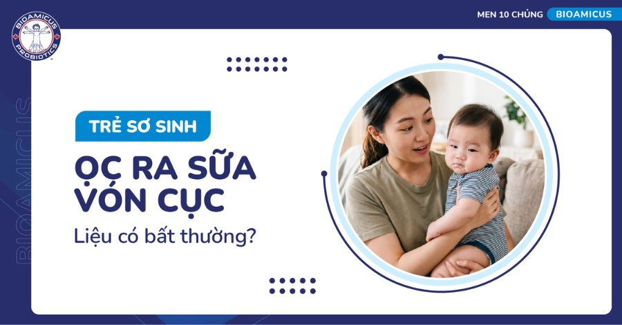 Trẻ sơ sinh ọc ra sữa vón cục liệu có BẤT THƯỜNG?