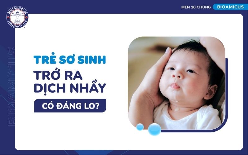 Trẻ sơ sinh trớ ra dịch nhầy