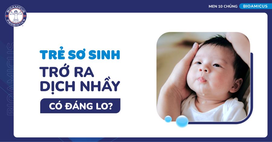 TÌM HIỂU NGAY Trẻ sơ sinh trớ ra dịch nhầy có đáng lo?