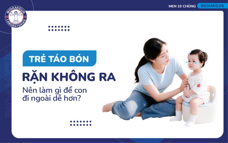 Trẻ t&aacute;o b&oacute;n rặn kh&ocirc;ng ra phải l&agrave;m sao?