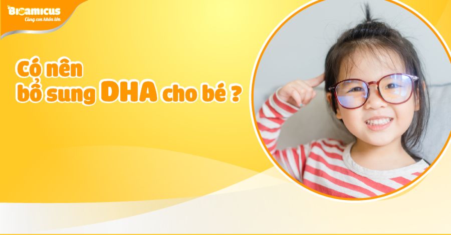 Có nên bổ sung DHA cho bé? Bổ sung DHA từ mấy tuổi?