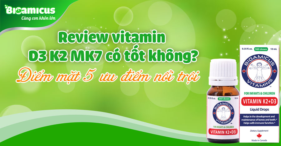 Review vitamin D3 K2 MK7 có tốt không? Điểm mặt 5 ưu điểm vàng