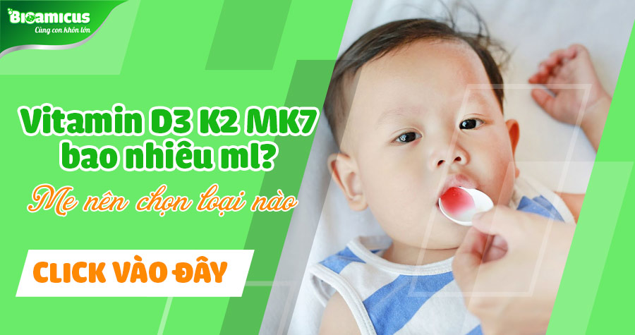 Vitamin D3 K2 MK7 bao nhiêu ml? Mẹ nên chọn loại nào