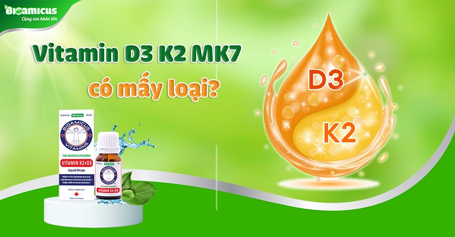 Vitamin D3 K2 MK7 có mấy loại? Mẹ nên chọn loại nào cho bé?