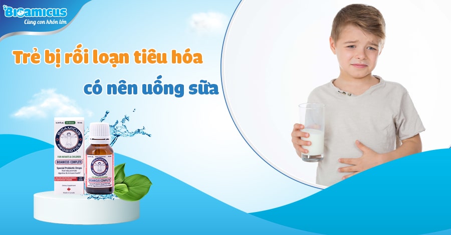 trẻ bị rối loạn tiêu hóa có nên uống sữa